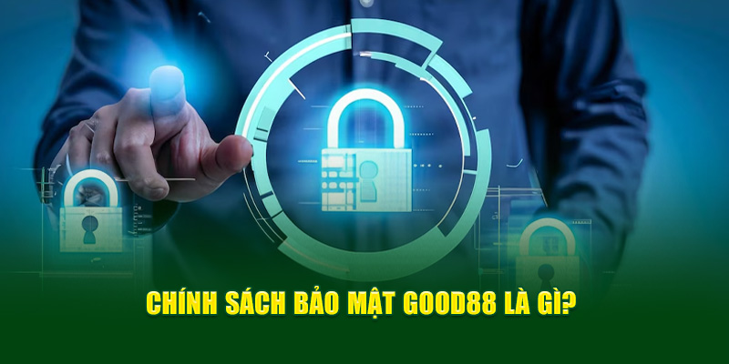 Chính sách bảo mật Good88