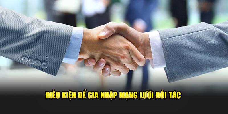 Điều kiện để gia nhập mạng lưới đối tác