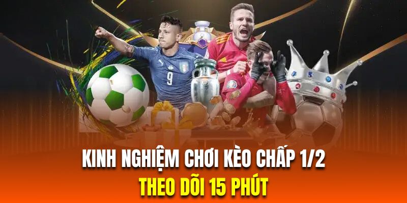 Tổng hợp kinh nghiệm cược chấp 1/2 