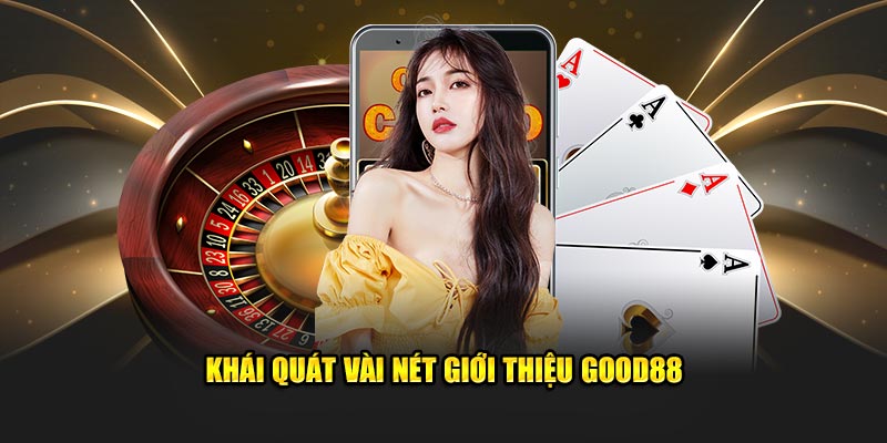  Khái quát vài nét giới thiệu Good88