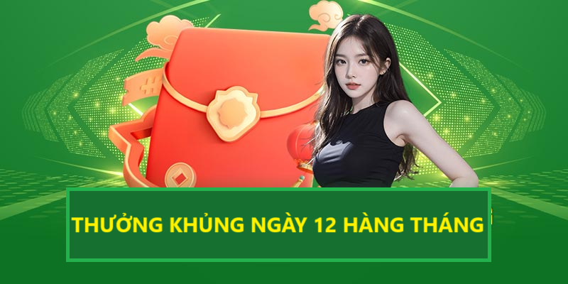 Khuyến mãi thưởng ngày 12 hàng tháng