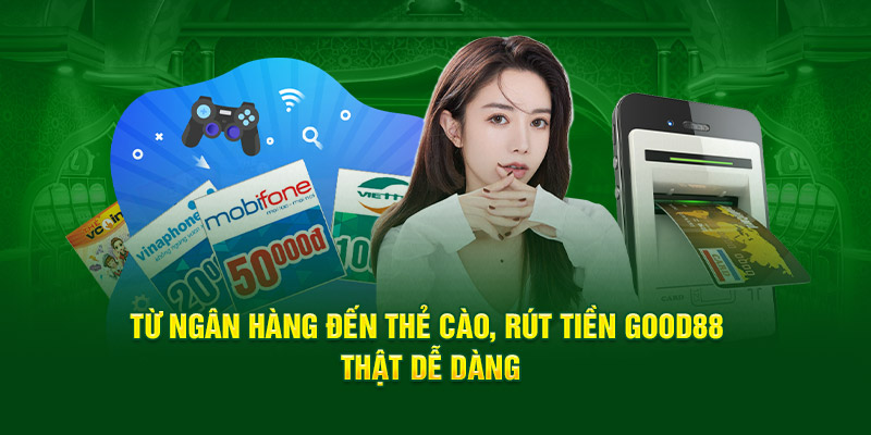 Từ ngân hàng đến thẻ cào rút tiền Good88